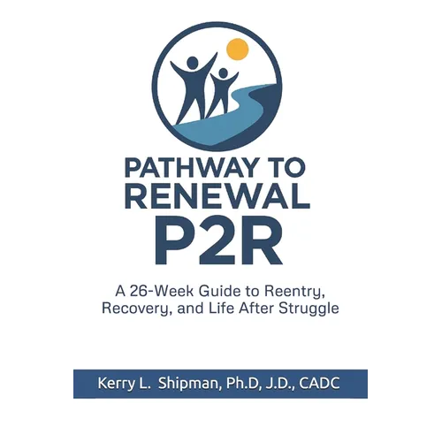 Pathway to Renewal (P2R): A 26-Week Guide to Reentry, Recovery, and Life After Struggle
