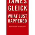 What Just Happened: A Chronicle from the Information Frontier