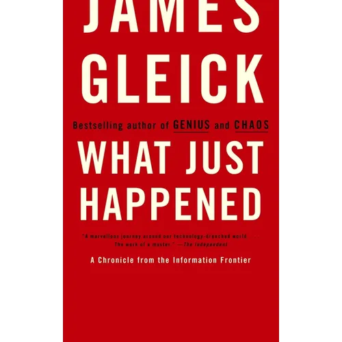 What Just Happened: A Chronicle from the Information Frontier