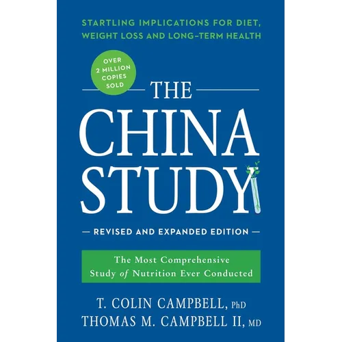 The China Study: The Most Comprehensive Study of Nutrition Ever Conducted and the Startling Implications for Diet, Weight Loss, and Long-Term Health
