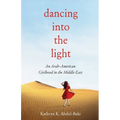 Dancing Into the Light: An Arab American Girlhood in the Middle East