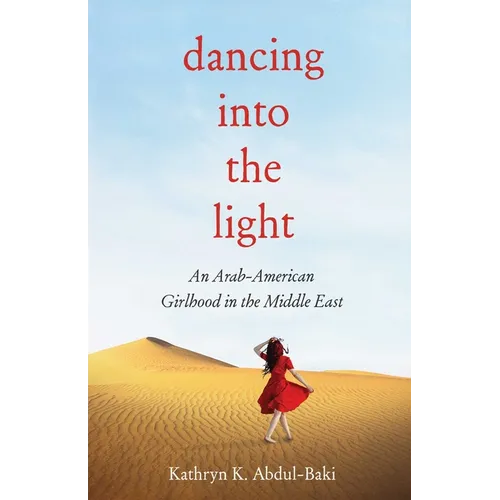 Dancing Into the Light: An Arab American Girlhood in the Middle East