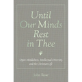 Until Our Minds Rest in Thee: Open-Mindedness, Intellectual Diversity, and the Christian Life