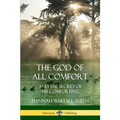The God of All Comfort: and the Secret of His Comforting