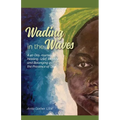 Wading in the Waves: A 40 Day Journey of Healing Grief, Identity and Belonging in the Presence of God
