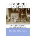 Beside the LA River: The Story of Early Los Angeles Pioneers