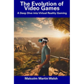 The Evolution of Video Games: A Deep Dive into Virtual Reality Gaming
