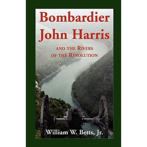 Bombardier John Harris and the Rivers of the Revolution