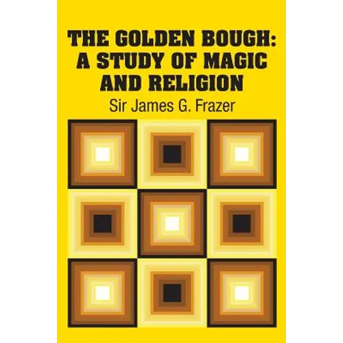 The Golden Bough: A Study of Magic and Religion