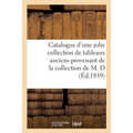 Catalogue d'Une Jolie Collection de Tableaux Anciens Provenant de la Collection de M. D