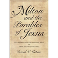 Milton and the Parables of Jesus: Self-Representation and the Bible in John Milton's Writings