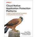Cloud Native Application Protection Platforms: A Guide to Cnapps and the Foundations of Comprehensive Cloud Security