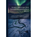 Kong Christian Den Fjerdes Egenhaendige Breve