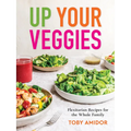 Up Your Veggies: Flexitarian Recipes for the Whole Family