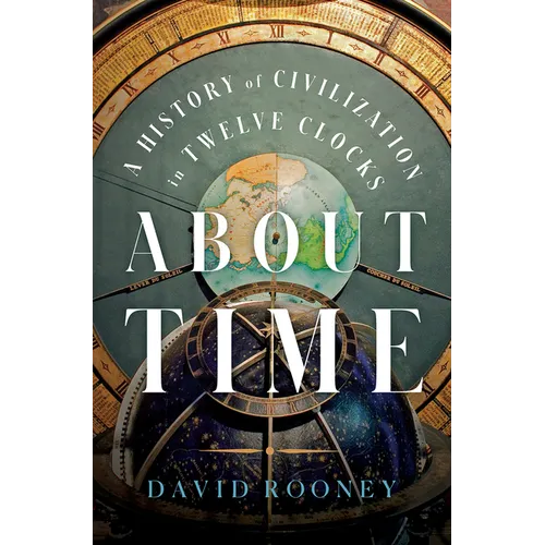 About Time: A History of Civilization in Twelve Clocks