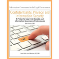 Confidentiality, Privacy, and Information Security: A Primer for Law Firm Records and Information Governance Professionals