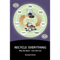 Recycle Everything: Why We Must, How We Can