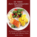 The Vibrant Anti-Inflammatory Cookbook: An Innovative Recipe Book full of Simple and Delicious Dishes