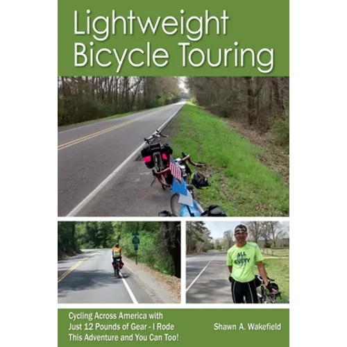 Lightweight Bicycle Touring: Cycling Across America with Just 12 Pounds of Gear, I Rode This Adventure and You Can Too!
