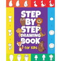 The Step-by-Step Drawing Book for Kids: A Children's Beginners Book on How-To-Draw Animals, Cartoons, Planes and Boats; Learn to Illustrate with our A