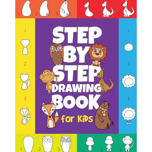 The Step-by-Step Drawing Book for Kids: A Children's Beginners Book on How-To-Draw Animals, Cartoons, Planes and Boats; Learn to Illustrate with our A