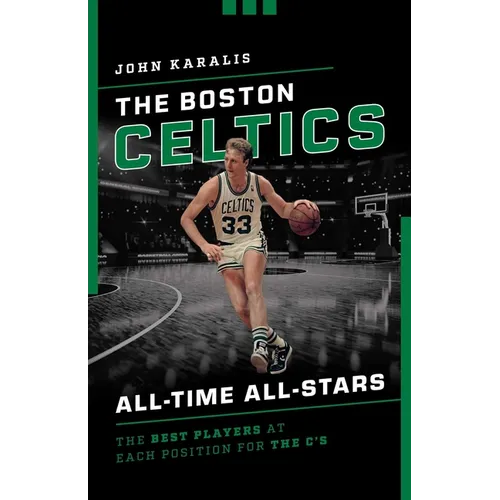 The Boston Celtics All-Time All-Stars: The Best Players at Each Position for the C's - Paperback