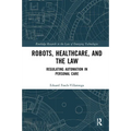 Robots, Healthcare, and the Law: Regulating Automation in Personal Care