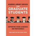 Academic Library Services for Graduate Students: Supporting Future Academics and Professionals