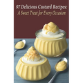 97 Delicious Custard Recipes: A Sweet Treat for Every Occasion