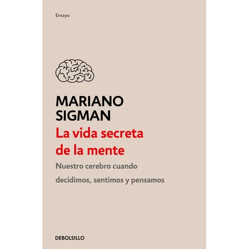 La Vida Secreta de la Mente / The Secret Life of the Mind: How Your Brain Thinks, Feels, and Decides