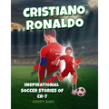 Soccer Books for Kids 8-12 - Cristiano Ronaldo: Inspirational Soccer Stories of CR-7