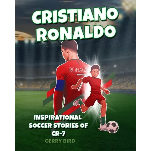 Soccer Books for Kids 8-12 - Cristiano Ronaldo: Inspirational Soccer Stories of CR-7