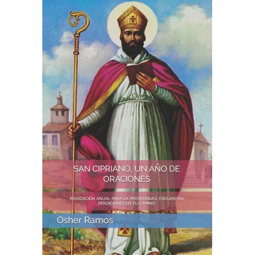 San Cipriano, Un Año de Oraciones: Invocación Anual Para La Prosperidad, Encuentra Bendiciones En Tu Camino