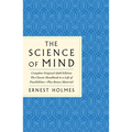 The Science of Mind: The Complete Original 1926 Edition -- The Classic Handbook to a Life of Possibilities: Plus Bonus Material