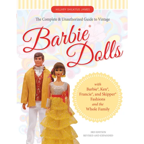 The Complete & Unauthorized Guide to Vintage Barbie(r) Dolls: With Barbie(r), Ken(r), Francie(r), and Skipper(r) Fashions and the Whole Family