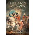 The Lion at Dawn: Forging British Strategy in the Age of the French Revolution, 1783-1797 Volume 75