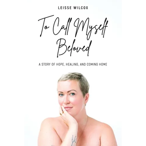 To Call Myself Beloved: A Story of Hope, Healing and Coming Home