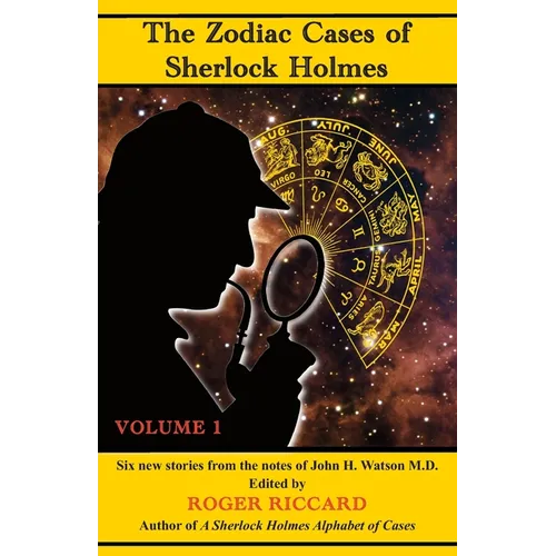The Zodiac Cases of Sherlock Holmes (Volume 1): Six new stories from the notes of John H. Watson