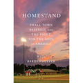 Homestand: Small Town Baseball and the Fight for the Soul of America