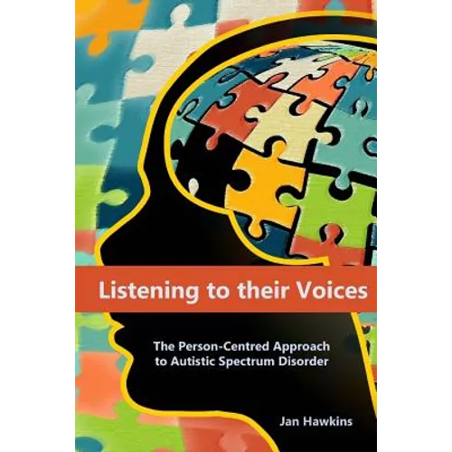 Listening to their Voices: The Person-Centred Approach to Autistic Spectrum Disorder