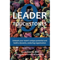 9 Leader Touchstones: Unleash your team's unique potential and build a dynamic, enduring organization