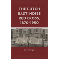 The Dutch East Indies Red Cross, 1870-1950: On Humanitarianism and Colonialism