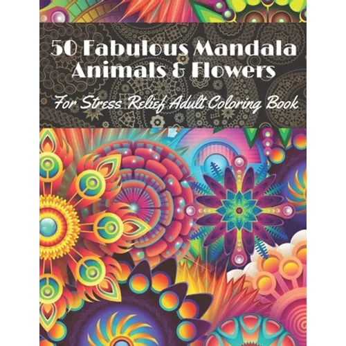 50 Fabulous Mandala Animals & Flowers for stress Relief Adult coloring Book: Beautiful for relaxation with Amazing Mandalas