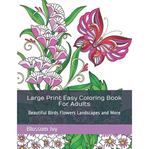 Large Print Easy Coloring Book For Adults: Beautiful Birds Flowers Landscapes and More
