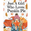 Just A Girl Who Loves Pumpkin Pie: Thanksgiving Composition Book To Write In Notes, Goals, Priorities, Holiday Turkey Recipes, Celebration Poems, Vers