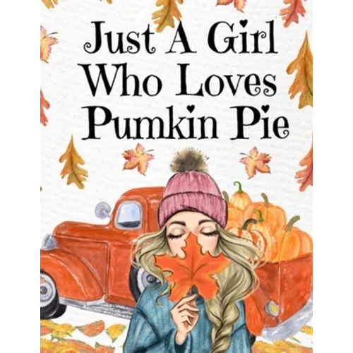 Just A Girl Who Loves Pumpkin Pie: Thanksgiving Composition Book To Write In Notes, Goals, Priorities, Holiday Turkey Recipes, Celebration Poems, Vers