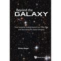 Beyond the Galaxy: How Humanity Looked Beyond Our Milky Way and Discovered the Entire Universe