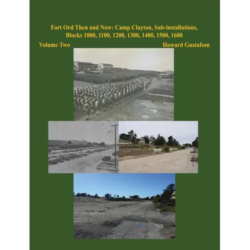 Fort Ord Then and Now: Camp Clayton, Sub-Installations, Blocks 1000, 1100, 1200, 1300, 1400, 1500, 1600 - Volume Two