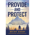 Provide and Protect: A Guide for Men in a World of Weakness, Wokeness, and Compromise
