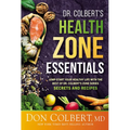 Dr. Colbert's Health Zone Essentials: Jump-Start Your Healthy Life with the Best of Dr. Colbert's Zone Series Secrets and Recipes